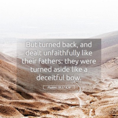 Picture 05 - Psalms 78:57 KJV - But turned back, and dealt unfaithfully like - Bible Verse Picture