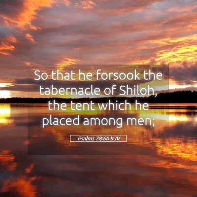 Picture 05 - Psalms 78:60 KJV - So that he forsook the tabernacle of Shiloh, the - Bible Verse Picture