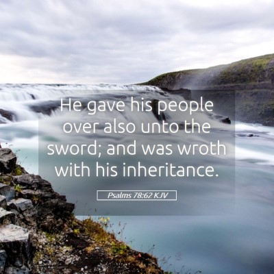 Picture 05 - Psalms 78:62 KJV - He gave his people over also unto the sword; and - Bible Verse Picture
