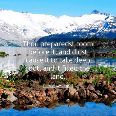 Picture 05 - Psalms 80:9 KJV - Thou preparedst room before it, and didst cause - Bible Verse Picture