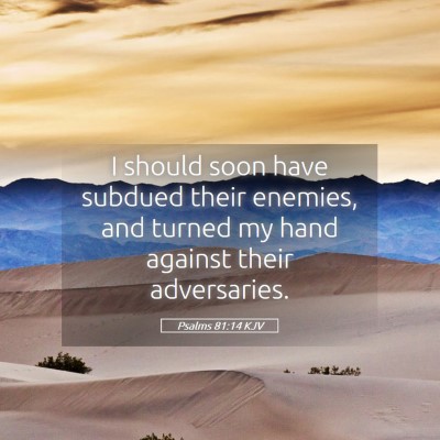Picture 05 - Psalms 81:14 KJV - I should soon have subdued their enemies, and - Bible Verse Picture