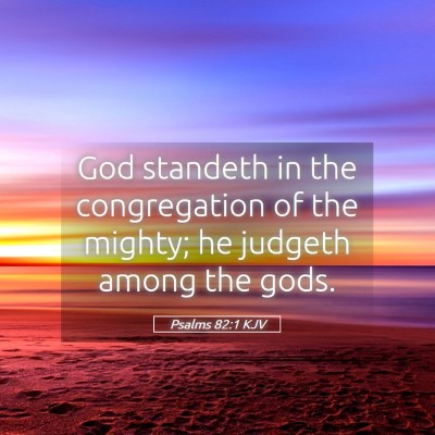 Picture 05 - Psalms 82:1 KJV - God standeth in the congregation of the mighty; - Bible Verse Picture