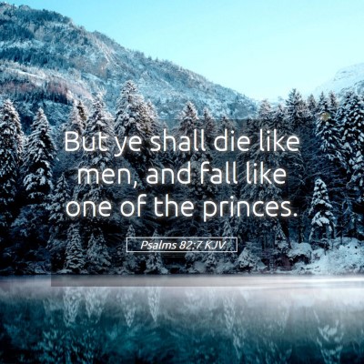 Picture 05 - Psalms 82:7 KJV - But ye shall die like men, and fall like one of - Bible Verse Picture