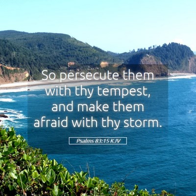 Picture 05 - Psalms 83:15 KJV - So persecute them with thy tempest, and make them - Bible Verse Picture
