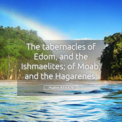 Picture 05 - Psalms 83:6 KJV - The tabernacles of Edom, and the Ishmaelites; of - Bible Verse Picture