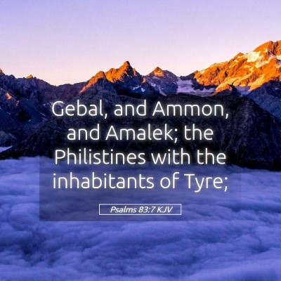 Picture 05 - Psalms 83:7 KJV - Gebal, and Ammon, and Amalek; the Philistines - Bible Verse Picture