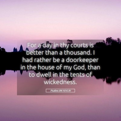 Picture 05 - Psalms 84:10 KJV - For a day in thy courts is better than a - Bible Verse Picture