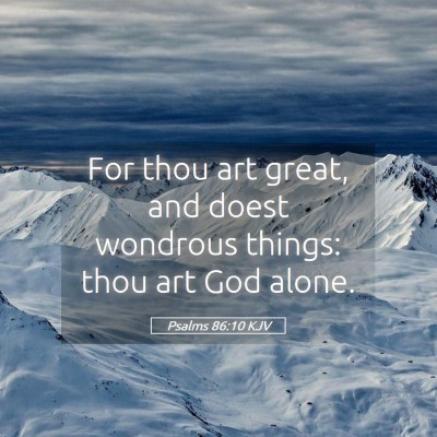 Picture 05 - Psalms 86:10 KJV - For thou art great, and doest wondrous things: - Bible Verse Picture