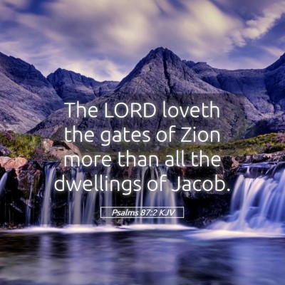 Picture 05 - Psalms 87:2 KJV - The LORD loveth the gates of Zion more than all - Bible Verse Picture