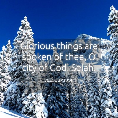 Picture 05 - Psalms 87:3 KJV - Glorious things are spoken of thee, O city of - Bible Verse Picture