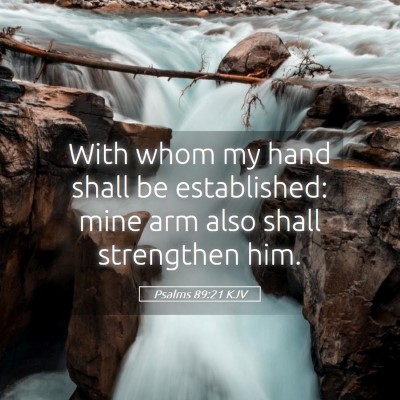 Picture 05 - Psalms 89:21 KJV - With whom my hand shall be established: mine arm - Bible Verse Picture