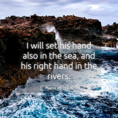 Picture 05 - Psalms 89:25 KJV - I will set his hand also in the sea, and his - Bible Verse Picture