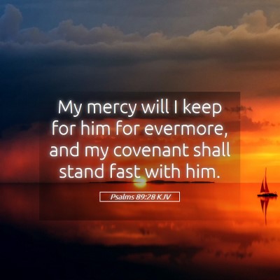 Picture 05 - Psalms 89:28 KJV - My mercy will I keep for him for evermore, and my - Bible Verse Picture