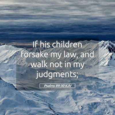 Picture 05 - Psalms 89:30 KJV - If his children forsake my law, and walk not in - Bible Verse Picture