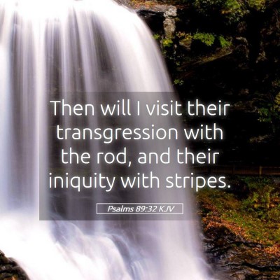 Picture 05 - Psalms 89:32 KJV - Then will I visit their transgression with the - Bible Verse Picture