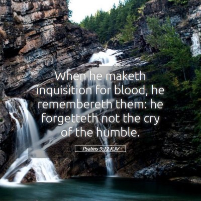 Picture 05 - Psalms 9:12 KJV - When he maketh inquisition for blood, he - Bible Verse Picture