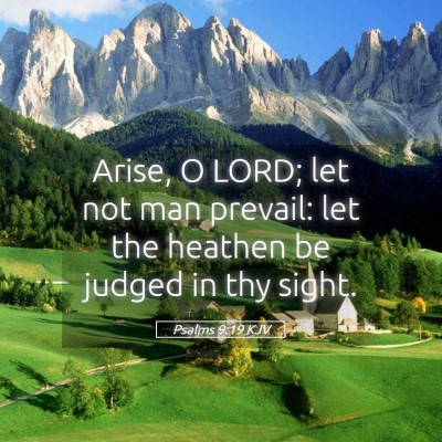 Picture 05 - Psalms 9:19 KJV - Arise, O LORD; let not man prevail: let the - Bible Verse Picture