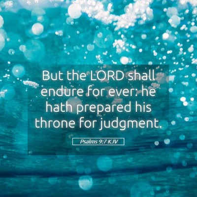 Picture 05 - Psalms 9:7 KJV - But the LORD shall endure for ever: he hath - Bible Verse Picture