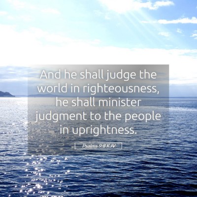 Picture 05 - Psalms 9:8 KJV - And he shall judge the world in righteousness, he - Bible Verse Picture
