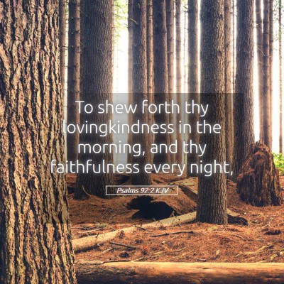 Picture 05 - Psalms 92:2 KJV - To shew forth thy lovingkindness in the morning, - Bible Verse Picture
