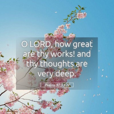 Picture 05 - Psalms 92:5 KJV - O LORD, how great are thy works! and thy thoughts - Bible Verse Picture