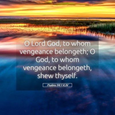 Picture 05 - Psalms 94:1 KJV - O Lord God, to whom vengeance belongeth; O God, - Bible Verse Picture