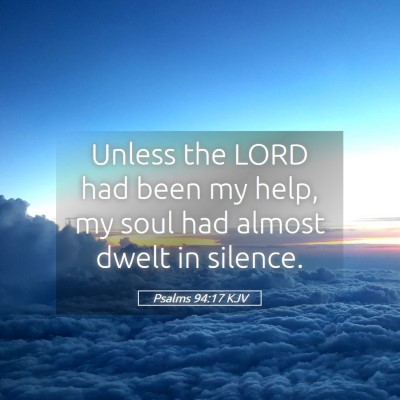 Picture 05 - Psalms 94:17 KJV - Unless the LORD had been my help, my soul had - Bible Verse Picture