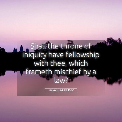 Picture 05 - Psalms 94:20 KJV - Shall the throne of iniquity have fellowship with - Bible Verse Picture