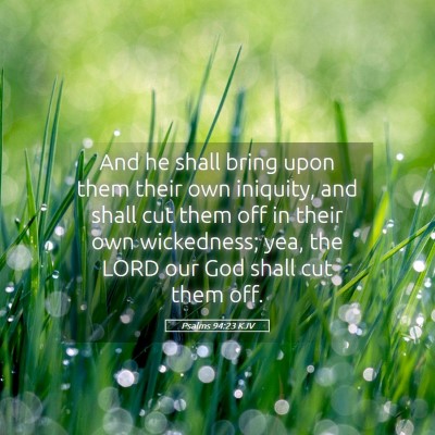 Picture 05 - Psalms 94:23 KJV - And he shall bring upon them their own iniquity, - Bible Verse Picture