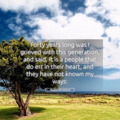Picture 05 - Psalms 95:10 KJV - Forty years long was I grieved with this - Bible Verse Picture