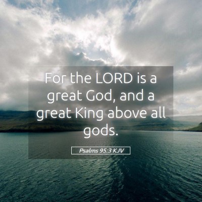 Picture 05 - Psalms 95:3 KJV - For the LORD is a great God, and a great King - Bible Verse Picture