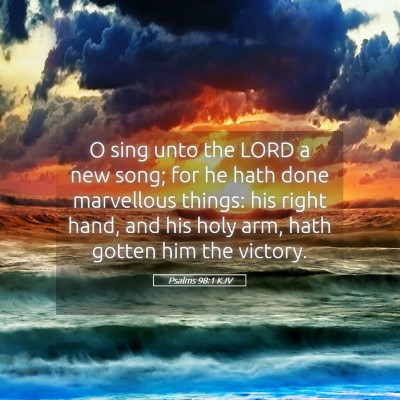 Picture 05 - Psalms 98:1 KJV - O sing unto the LORD a new song; for he hath done - Bible Verse Picture