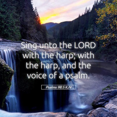 Picture 05 - Psalms 98:5 KJV - Sing unto the LORD with the harp; with the harp, - Bible Verse Picture