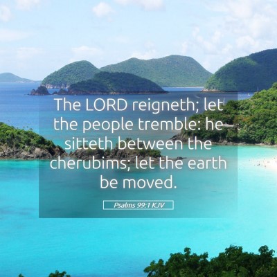 Picture 05 - Psalms 99:1 KJV - The LORD reigneth; let the people tremble: he - Bible Verse Picture