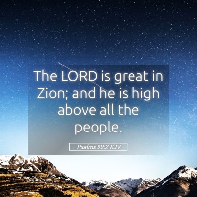 Picture 05 - Psalms 99:2 KJV - The LORD is great in Zion; and he is high above - Bible Verse Picture
