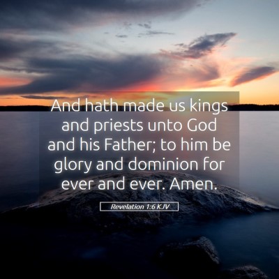 Picture 05 - Revelation 1:6 KJV - And hath made us kings and priests unto God and - Bible Verse Picture