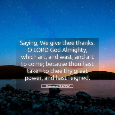 Picture 05 - Revelation 11:17 KJV - Saying, We give thee thanks, O LORD God Almighty, - Bible Verse Picture