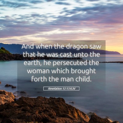 Picture 05 - Revelation 12:13 KJV - And when the dragon saw that he was cast unto the - Bible Verse Picture