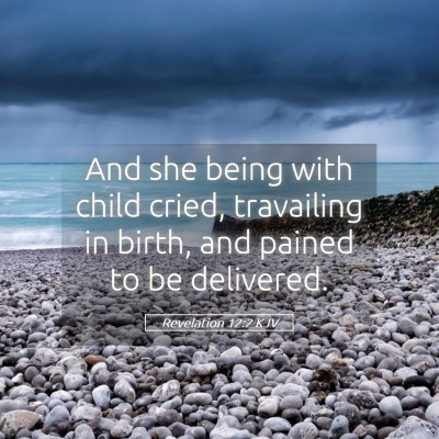 Picture 05 - Revelation 12:2 KJV - And she being with child cried, travailing in - Bible Verse Picture