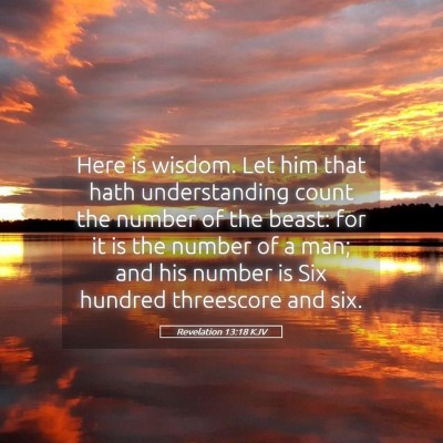 Picture 05 - Revelation 13:18 KJV - Here is wisdom. Let him that hath understanding - Bible Verse Picture