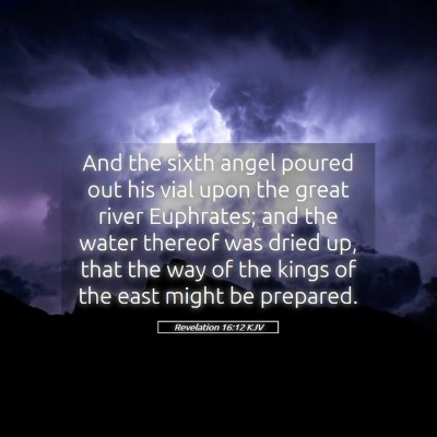 Picture 05 - Revelation 16:12 KJV - And the sixth angel poured out his vial upon the - Bible Verse Picture