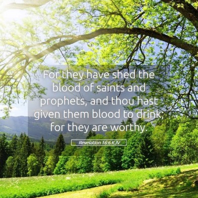 Picture 05 - Revelation 16:6 KJV - For they have shed the blood of saints and - Bible Verse Picture