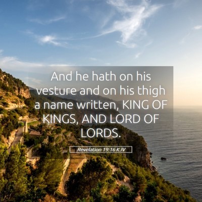 Picture 05 - Revelation 19:16 KJV - And he hath on his vesture and on his thigh a - Bible Verse Picture
