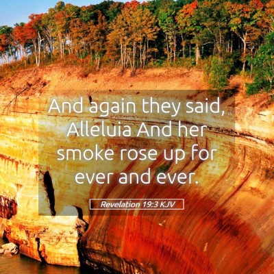 Picture 05 - Revelation 19:3 KJV - And again they said, Alleluia And her smoke rose - Bible Verse Picture