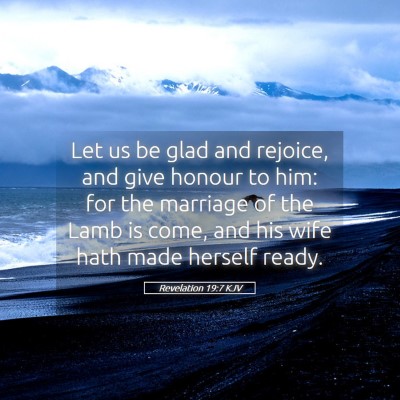 Picture 05 - Revelation 19:7 KJV - Let us be glad and rejoice, and give honour to - Bible Verse Picture