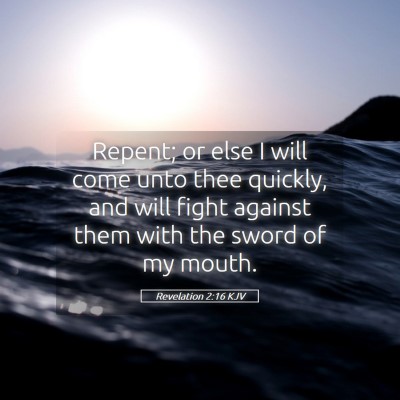 Picture 05 - Revelation 2:16 KJV - Repent; or else I will come unto thee quickly, - Bible Verse Picture