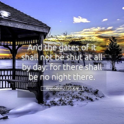 Picture 05 - Revelation 21:25 KJV - And the gates of it shall not be shut at all by - Bible Verse Picture
