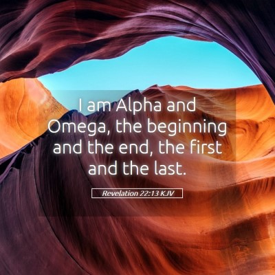 Picture 05 - Revelation 22:13 KJV - I am Alpha and Omega, the beginning and the end, - Bible Verse Picture
