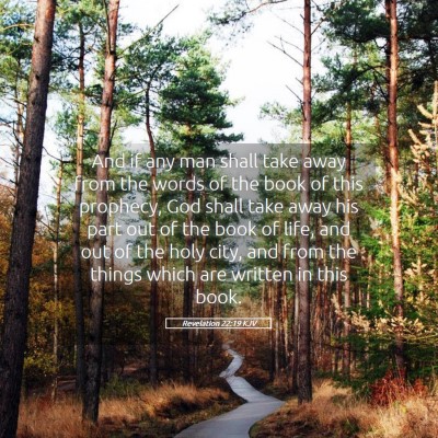 Picture 05 - Revelation 22:19 KJV - And if any man shall take away from the words of - Bible Verse Picture