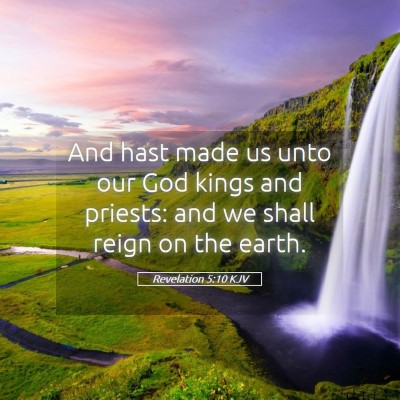 Picture 05 - Revelation 5:10 KJV - And hast made us unto our God kings and priests: - Bible Verse Picture